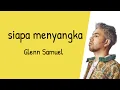 Download Lagu Siapa Menyangka - Glenn Samuel | Lyrics / Lirik