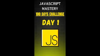 DAY 1 OF JAVASCRIPT MASTERY 100 DAYS CHALLENGE