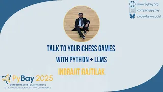 Talk to Your Chess Games with Python LLMs Indrajit Rajtilak PyBay 2025