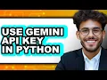 How to Use Gemini API Key in Python - Easy Guide