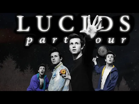 LUCIDS: PART FOUR
