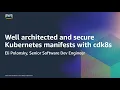 AWS Container Day Well architected and secure Kubernetes manifests with cdk8s