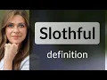 Slothful definition of SLOTHFUL