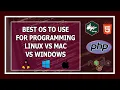 Windows vs Linux vs Mac for Programming