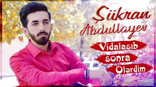 sukran abdullayev vidalasib sonra olerdim official music