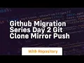 github migration series day 2 git clone mirror push