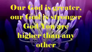 our god is greater by chris tomlin w lyrics 