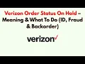 Verizon Order Status On Hold - Meaning What To Do ID Fraud Backorder