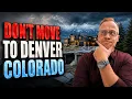 DON T MOVE TO DENVER COLORADO Until You Understand These 7 Things