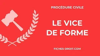 Le vice de forme (définition, exemples, conditions et régime)