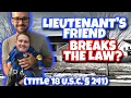 Lieutenant s Friend Breaks The Law Title 18 U S C 241