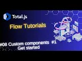 Total js Flow Custom components Get Started