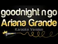 Download Lagu Ariana Grande - goodnight n go (Karaoke Version)