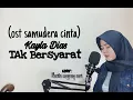 Download Lagu KAYLA DIAS (Tak bersyarat) ost SAMUDERA CINTA - Novita mayang sari Cover