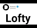Lofty Meaning In English