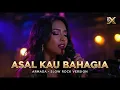 Lagu ASAL KAU BAHAGIA – ARMADA | Cover Slow Rock