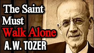 The Saint Must Walk Alone - A. W. Tozer / Classic Christian Audio Books
