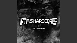 WTF Is Hardcore
