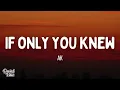AK - IF ONLY YOU KNEW (Lyrics)