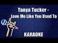 Tanya Tucker - Love Me Like You Used To (Karaoke)