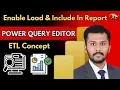 Enable load Include in Refresh in Power BI Power Query Editor ETL Concept