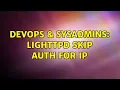 DevOps SysAdmins Lighttpd Skip auth for ip