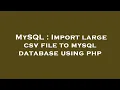 MySQL Import large csv file to mysql database using php