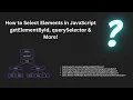 How to Select Elements in JavaScript getElementById querySelector More