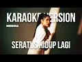MEIDRA - SERATUS HIDUP LAGI (KARAOKE MALE KEY -4) 