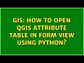 GIS How to open QGIS attribute table in form view using Python