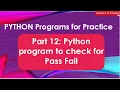Part 12 Python program to check for Pass Fail