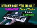 Lagu BERTAHAN SAKIT PERGI AKU SULIT - Syahriyadi | KARAOKE Nada Wanita