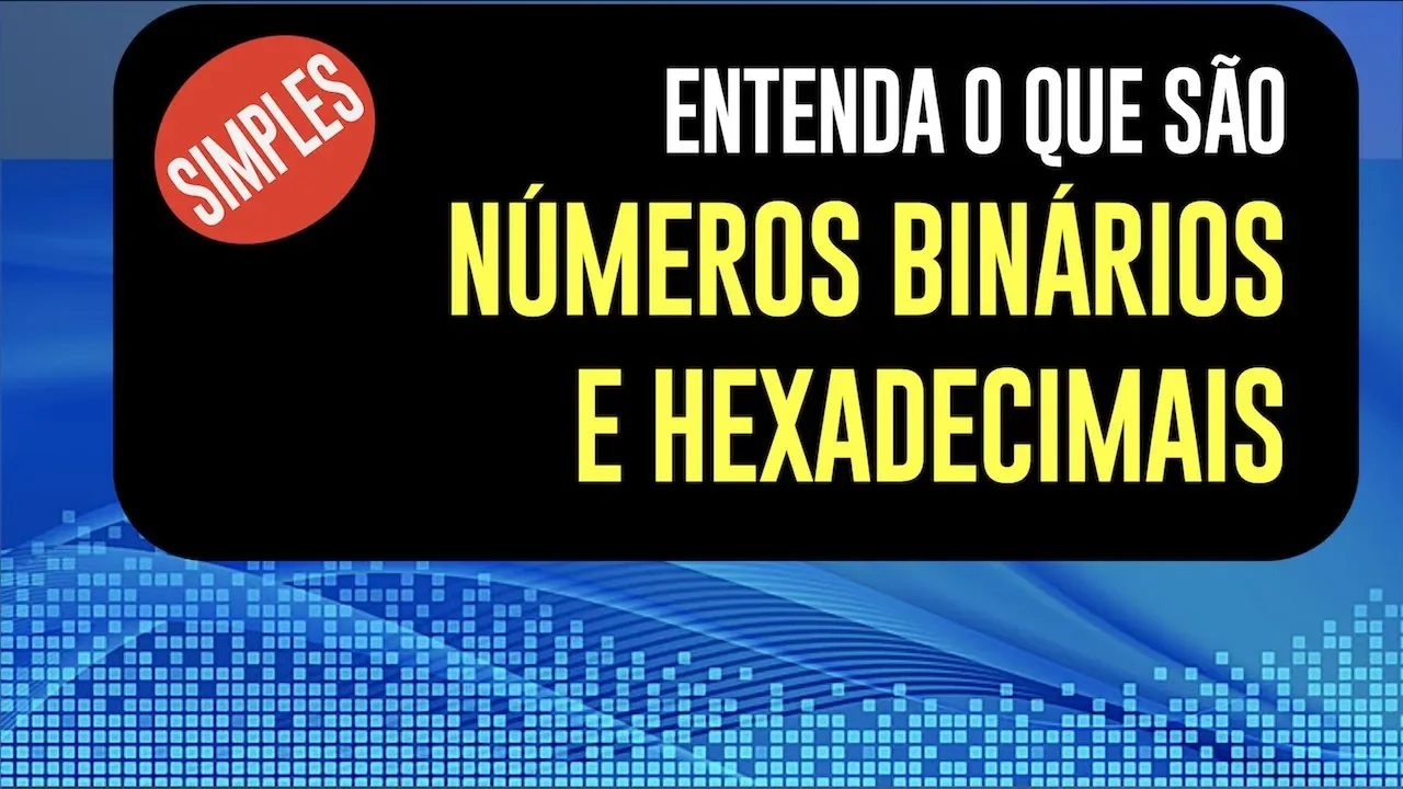 Como entender definitivamente os números binários e hexadecimais