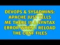 DevOps SysAdmins apache just tells me there is a syntax error when I reload the conf files
