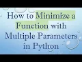 How to Minimize a Function with Multiple Parameters in Python