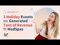 3 Holiday Events That Generated Tons of Revenue for MedSpas Episode 27
