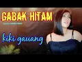 Download Lagu GABAK HITAM-cipta'an UJANG VIRGO- ( COVER ) KIKI GAUANG-lagu dangdut minang terbaru