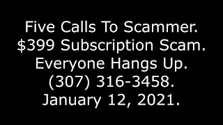 Five Calls To Scammer 399 Subscription Scam Everyone Hangs Up 307 316-3458 21