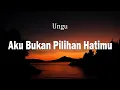 Download Lagu Ungu - Aku Bukan Pilihan Hatimu ( Lirik Lagu)