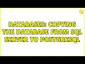 Databases Copying the database from SQL Server to PostgreSQL 2 Solutions