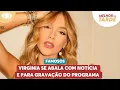 Download Lagu Virginia se abala com notícia e para gravação do programa | Melhor da Tarde