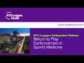 Return to Play Controversies in Sports Medicine - Full Webinar NYU Langone Orthopedics