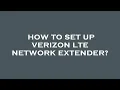 How to set up verizon lte network extender