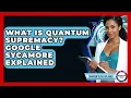 What Is Quantum Supremacy Google Sycamore Explained - Quantum Tech Explained