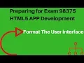 Preparing for Exam 98-375 HTML5 App Development Fundamentals Format the User Interface