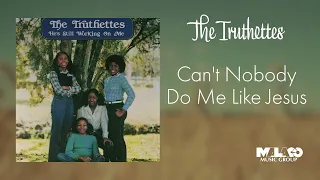 The Truthettes - Can't Nobody Do Me Like Jesus
