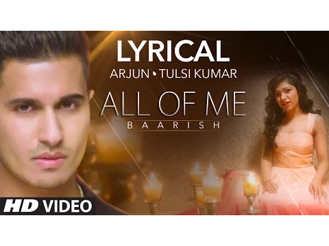 Download MP3 'All Of Me (Baarish)' Full Song with LYRICS | Arjun Ft. Tulsi Kumar | T-Series