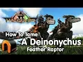 ARK How To Tame A Deinonychus Feathered Raptor NEW Valguero Dino