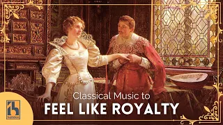 Classical Music For Feeling Like Royalty 
