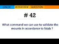 Linux Interview Q A - What command we can use to validate the mounts in accordance to fstab